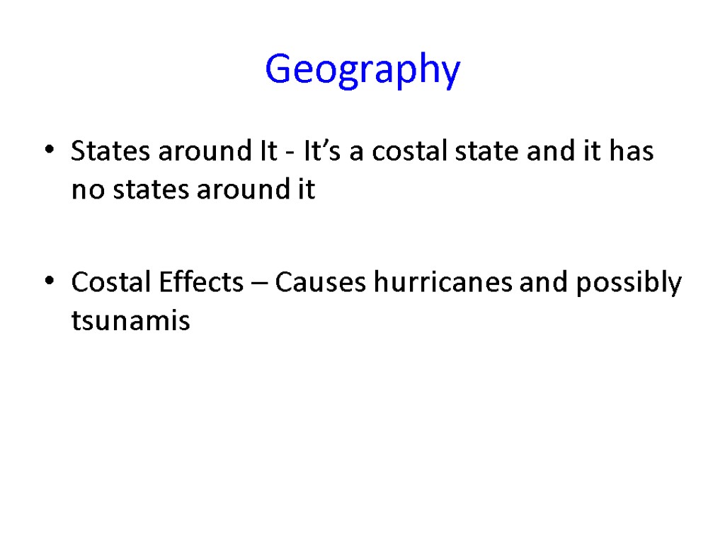 Geography States around It - It’s a costal state and it has no states
